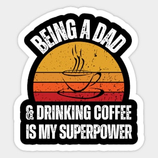 "Being A Dad And Drinking Coffee Is My Superpower" Sticker